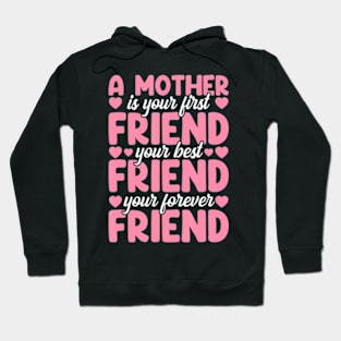 A Mother Is Your First, Friend Mother's Day Hoodie